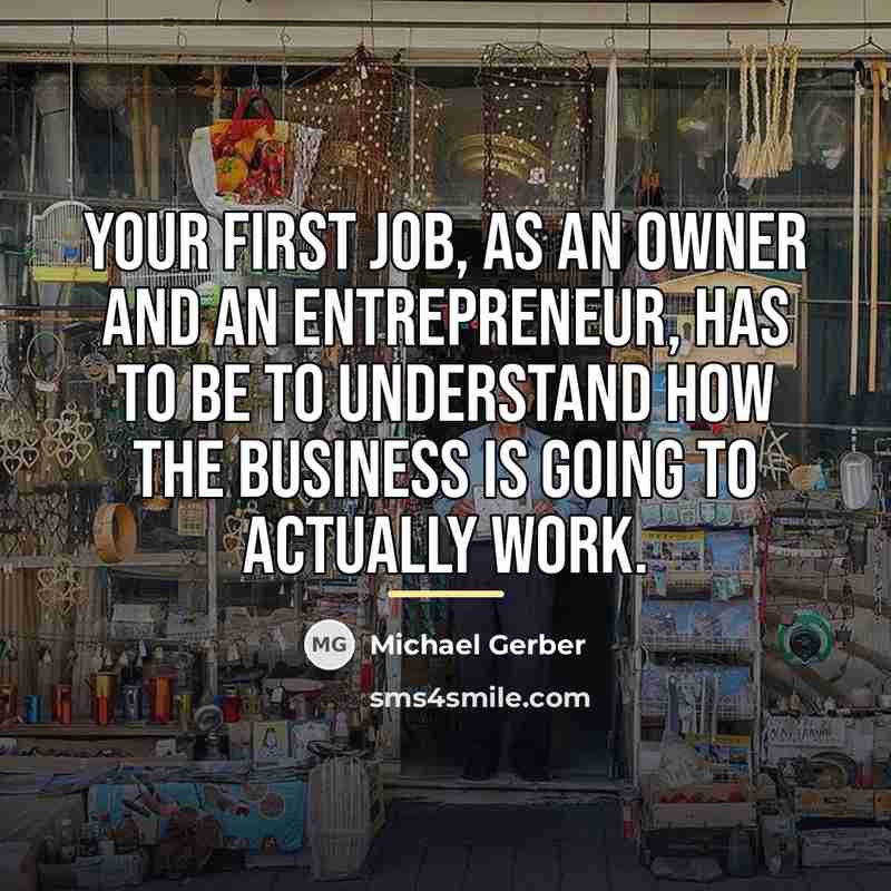 “Your first job, as an owner and an entrepreneur, has…” quote by Michael Gerber