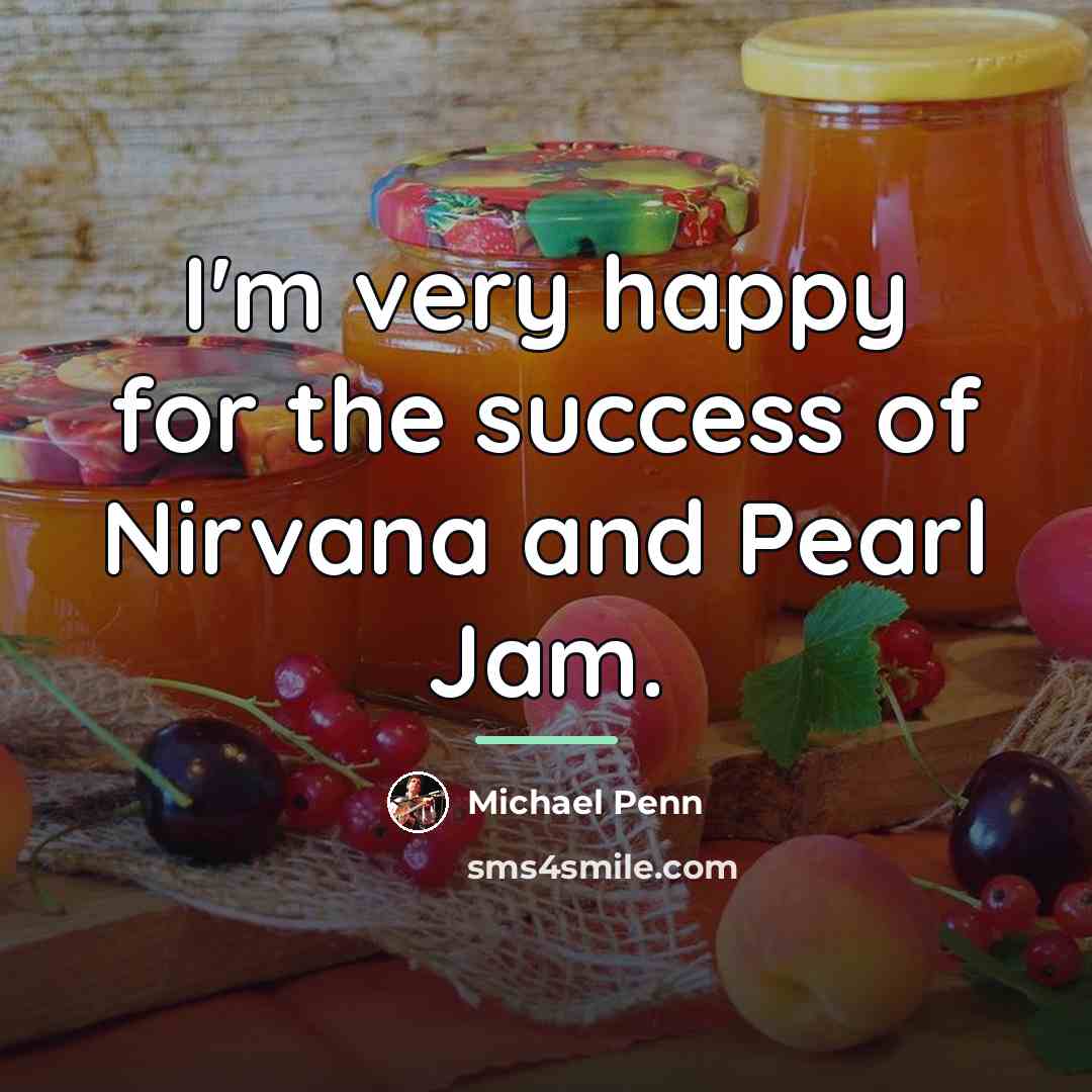 “I'm very happy for the success of Nirvana and Pearl…” quote by Michael Penn