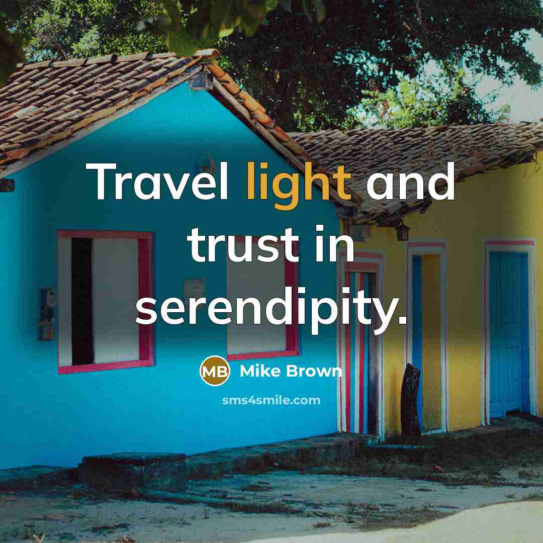 “Travel light and trust in serendipity.…” quote by Mike Brown