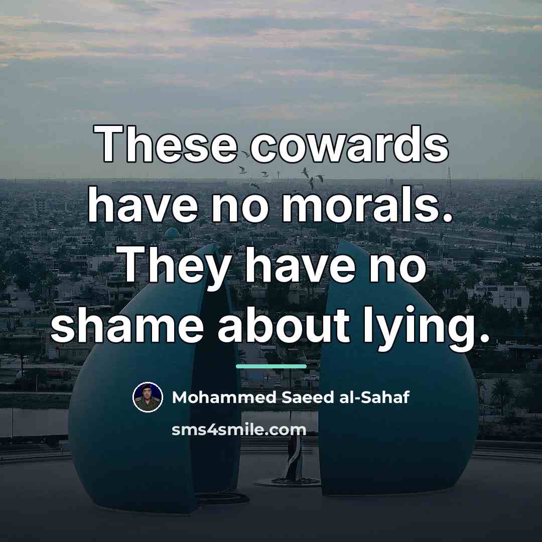 “These cowards have no morals. They have no shame about…” quote by Mohammed Saeed al-Sahaf