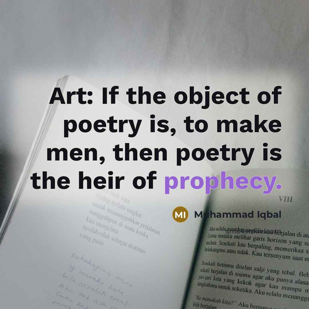 “Art: If the object of poetry is, to make men,…” quote by Muhammad Iqbal