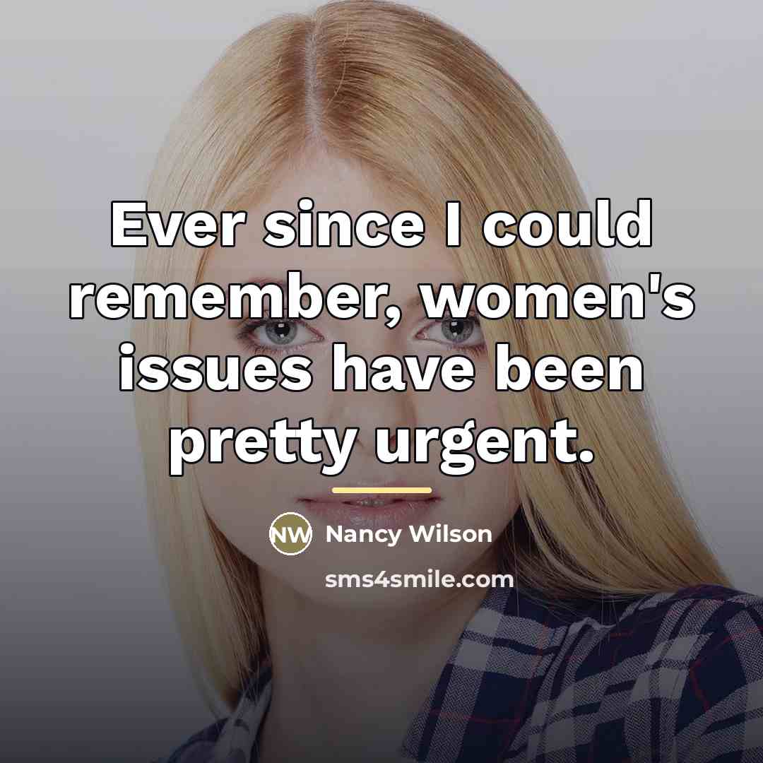 “Ever since I could remember, women's issues have been pretty…” quote by Nancy Wilson