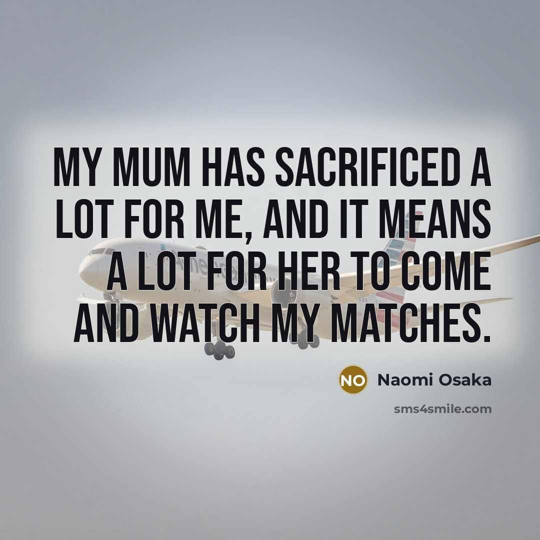 “My mum has sacrificed a lot for me, and it…” quote by Naomi Osaka