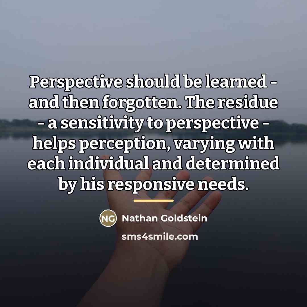 “Perspective should be learned - and then forgotten. The residue…” quote by Nathan Goldstein