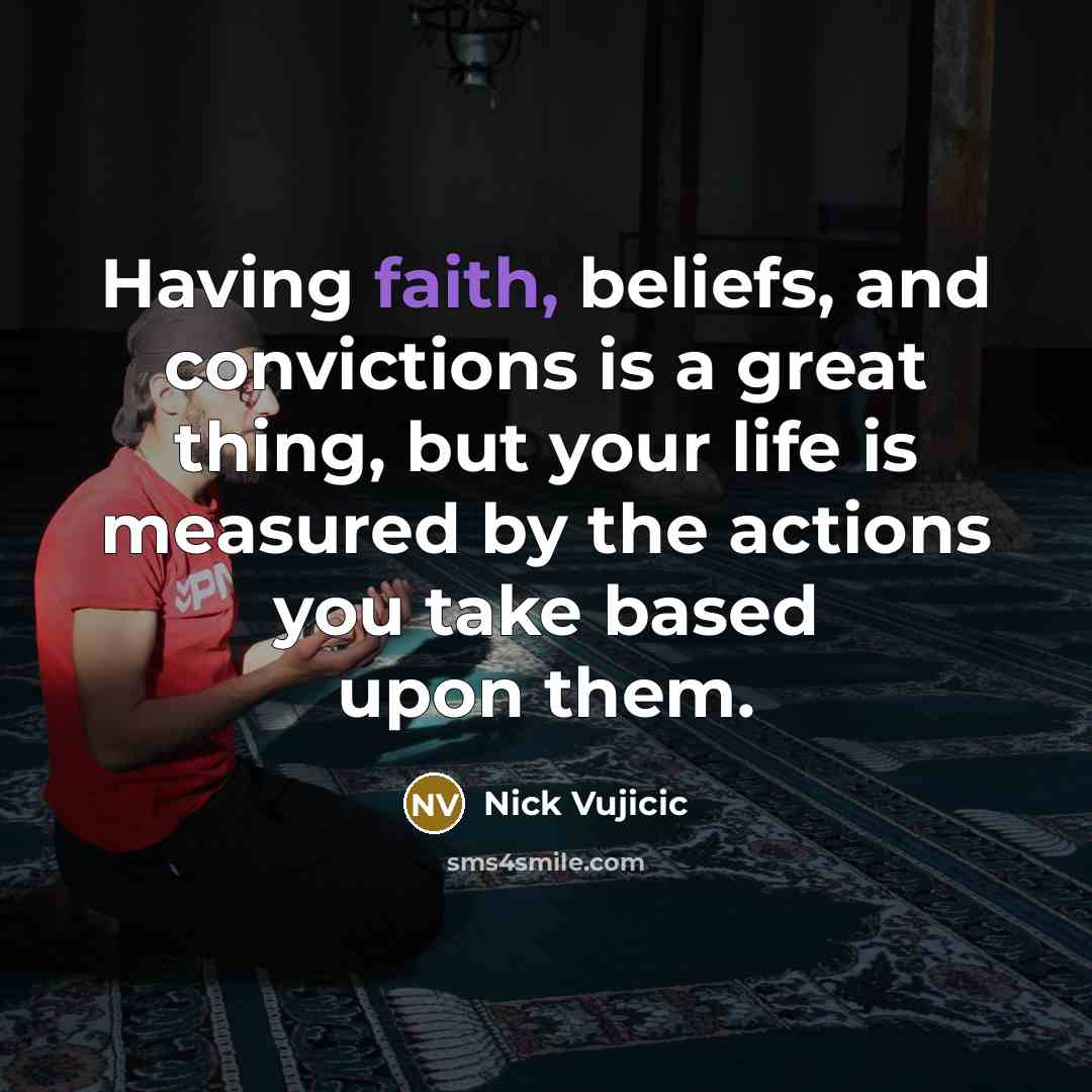 “Having faith, beliefs, and convictions is a great thing, but…” quote by Nick Vujicic