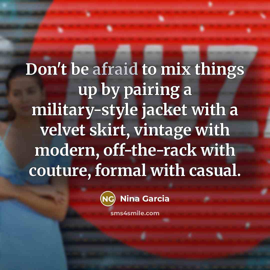 “Don't be afraid to mix things up by pairing a…” quote by Nina Garcia