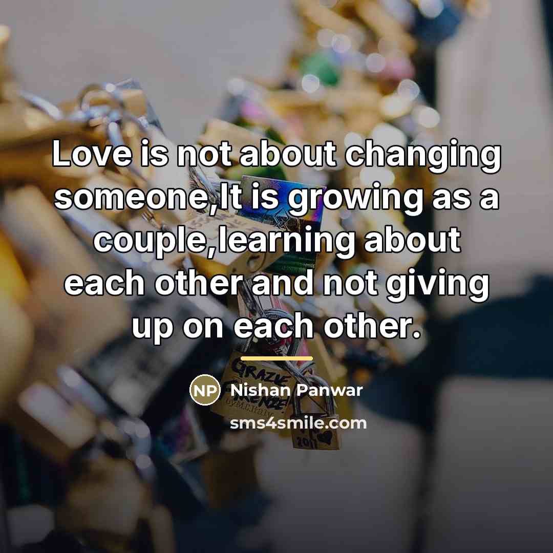 “Love is not about changing someone,It is growing as a…” quote by Nishan Panwar