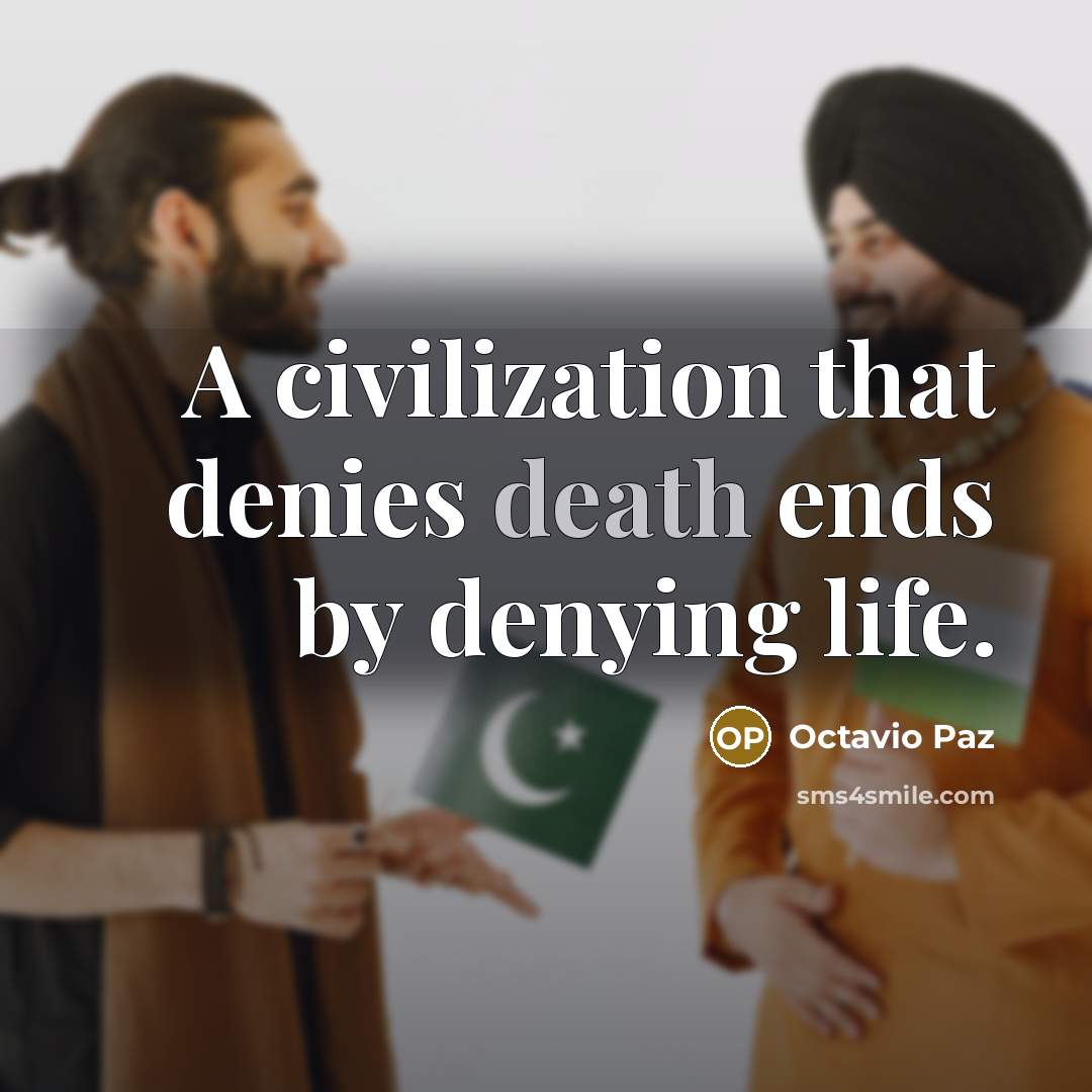 “A civilization that denies death ends by denying life.…” quote by Octavio Paz