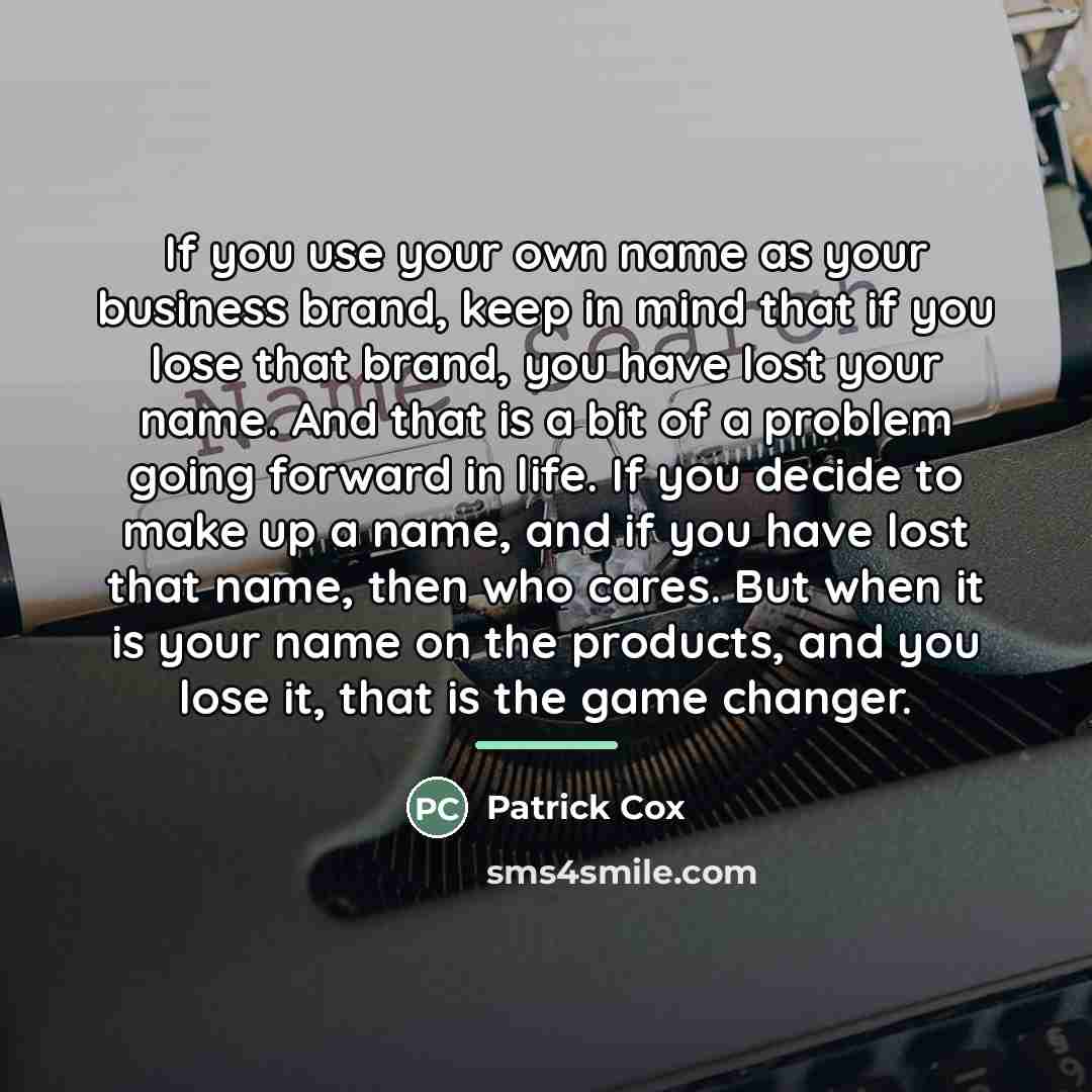 “If you use your own name as your business brand,…” quote by Patrick Cox