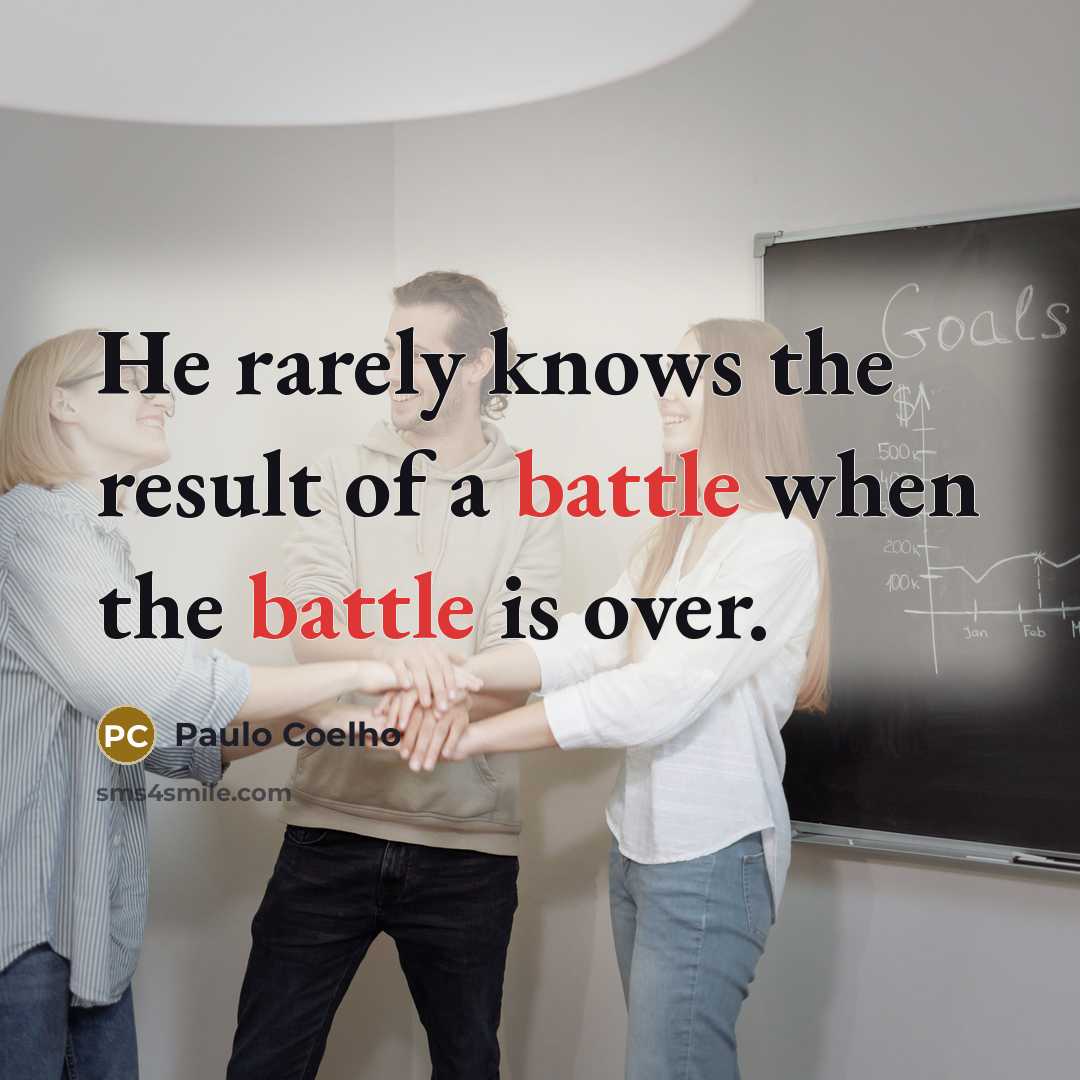 “He rarely knows the result of a battle when the…” quote by Paulo Coelho