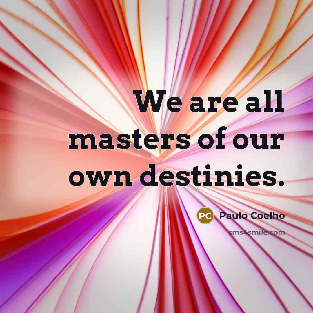 “We are all masters of our own destinies.…” quote by Paulo Coelho