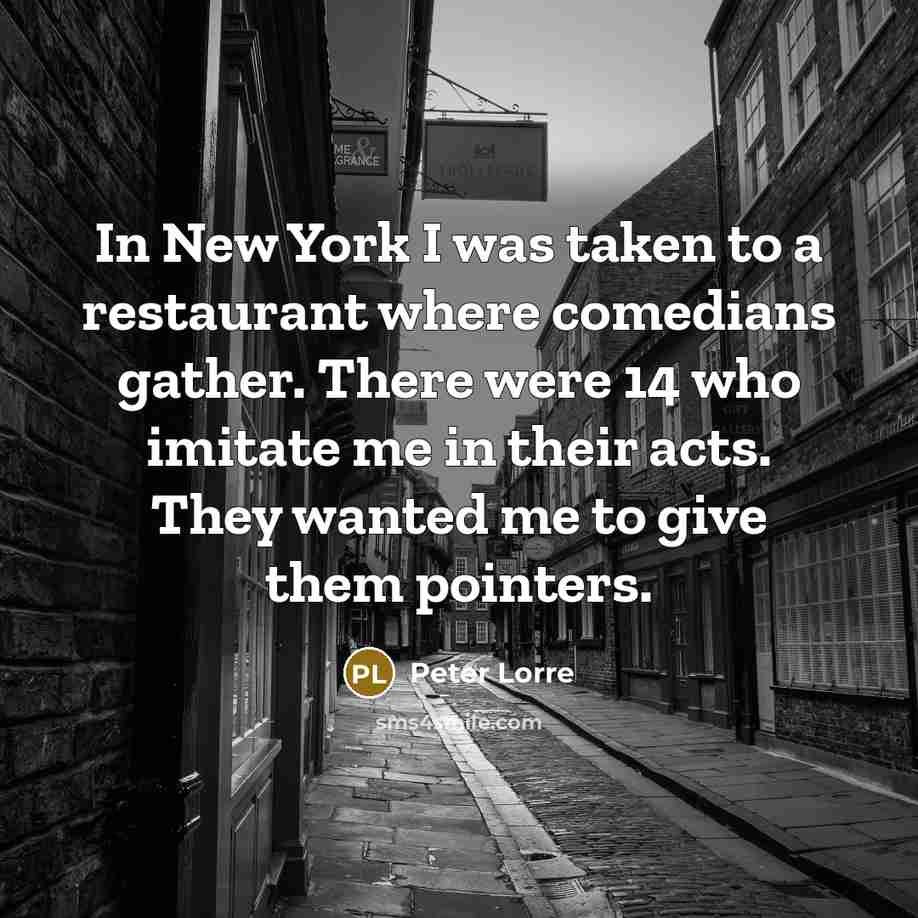 “In New York I was taken to a restaurant where…” quote by Peter Lorre