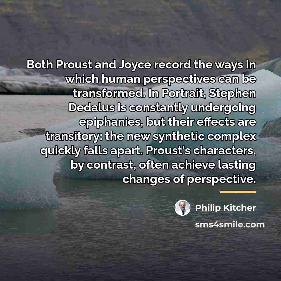 “Both Proust and Joyce record the ways in which human…” quote by Philip Kitcher