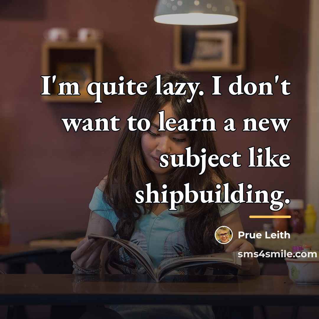 “I'm quite lazy. I don't want to learn a new…” quote by Prue Leith