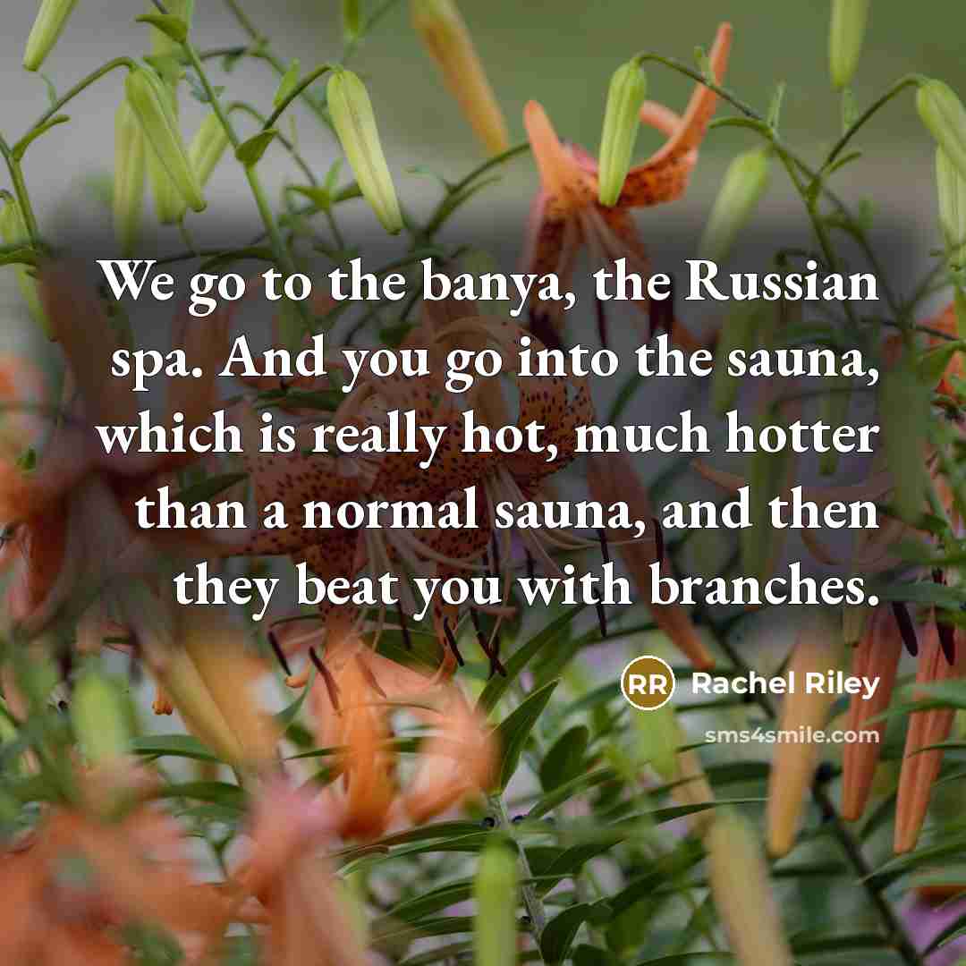 “We go to the banya, the Russian spa. And you…” quote by Rachel Riley