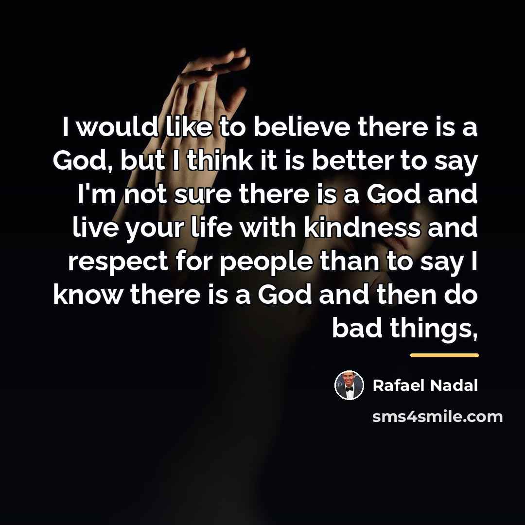 “I would like to believe there is a God, but…” quote by Rafael Nadal