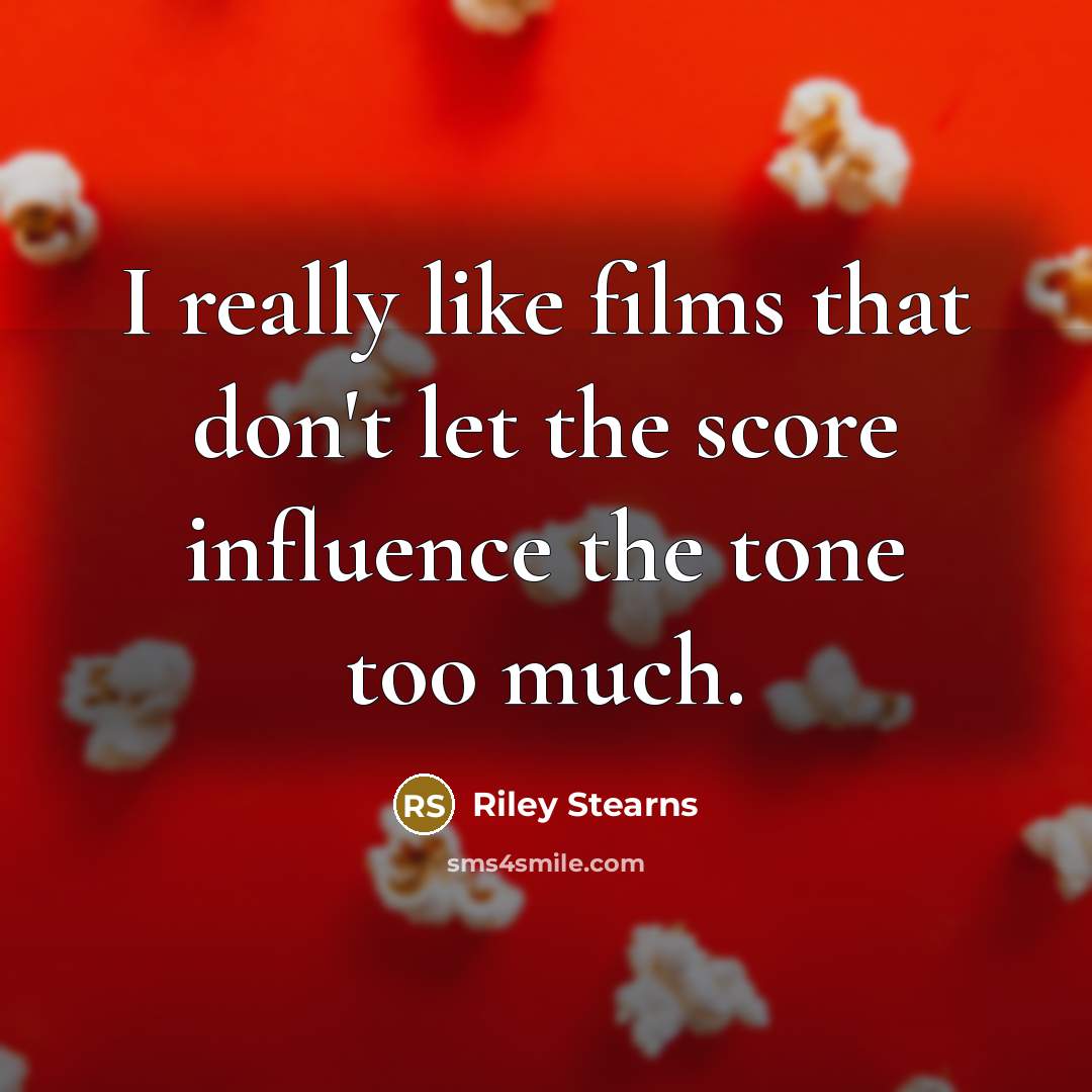 “I really like films that don't let the score influence…” quote by Riley Stearns