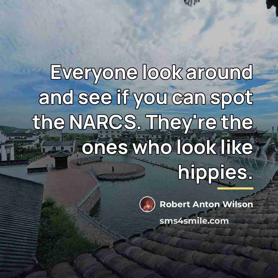“Everyone look around and see if you can spot the…” quote by Robert Anton Wilson