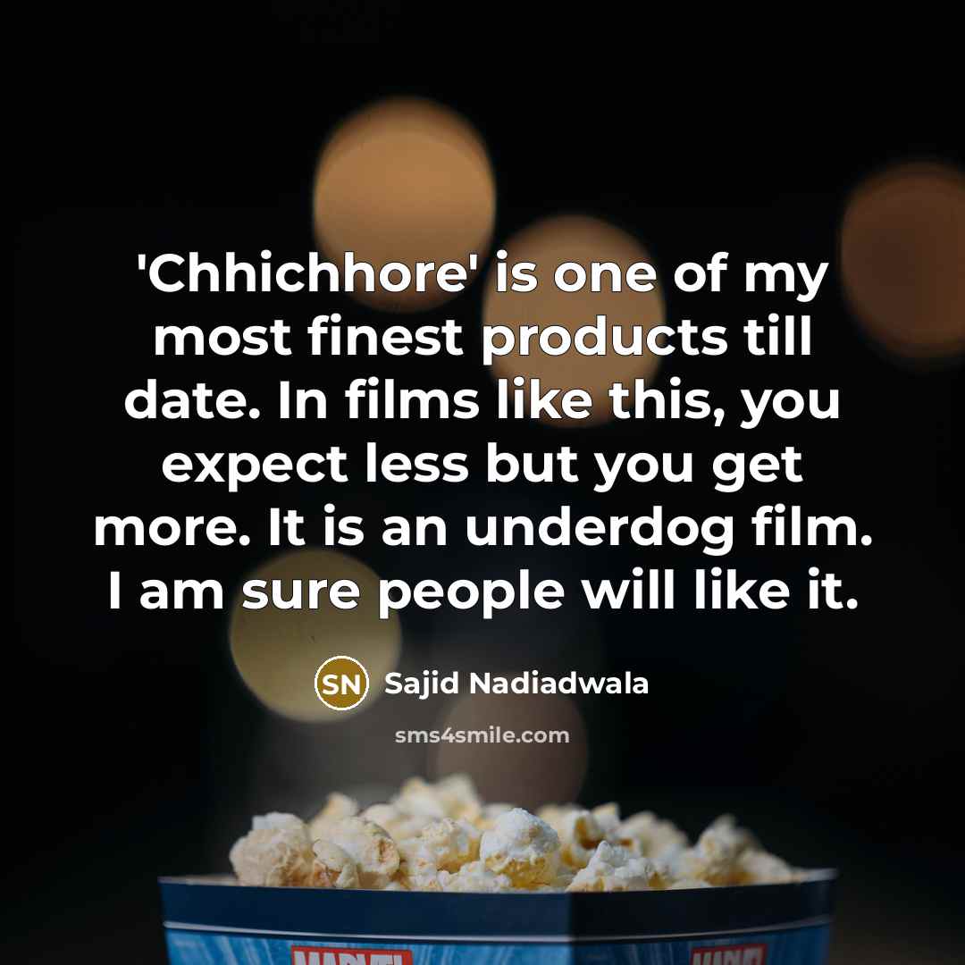 “'Chhichhore' is one of my most finest products till date.…” quote by Sajid Nadiadwala