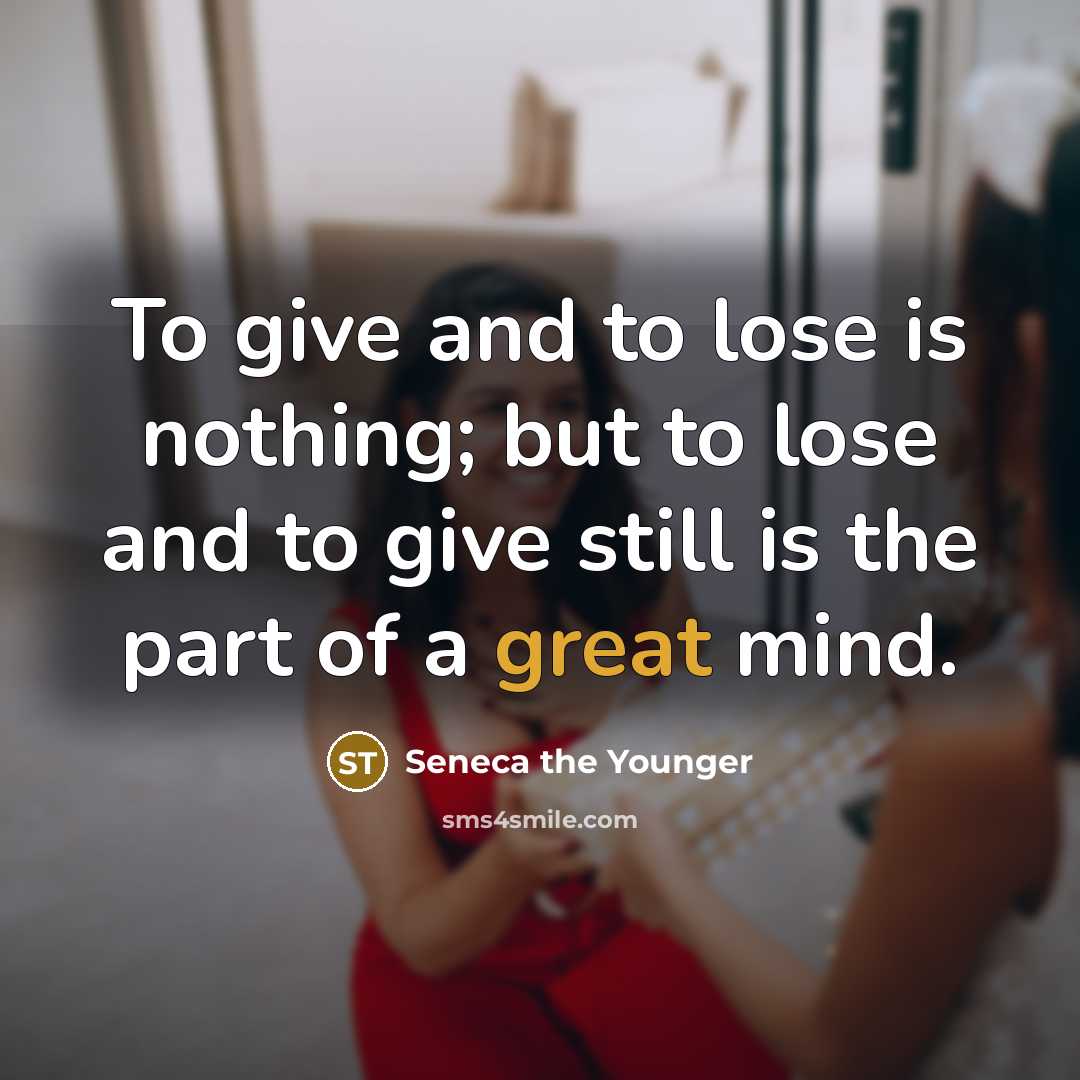“To give and to lose is nothing; but to lose…” quote by Seneca the Younger
