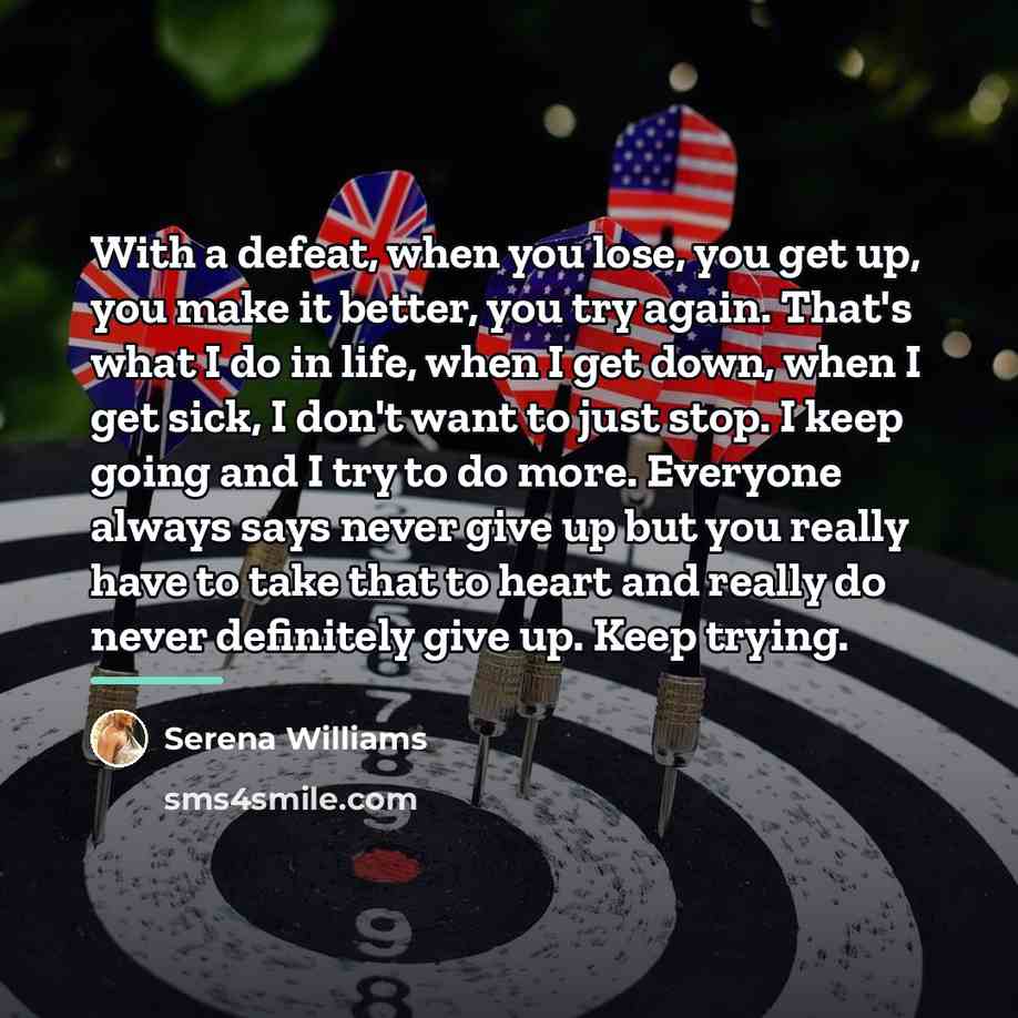 “With a defeat, when you lose, you get up, you…” quote by Serena Williams