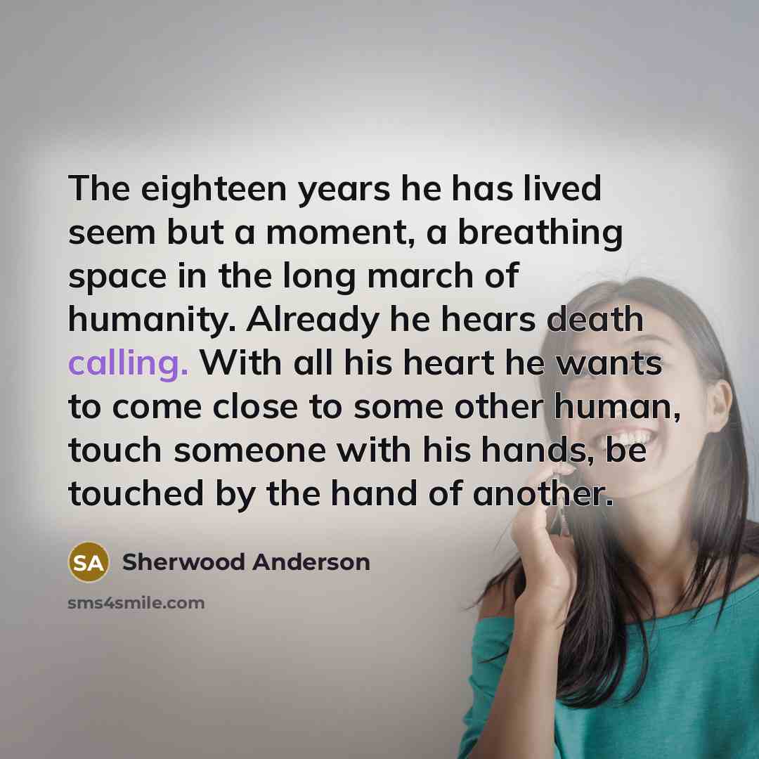 “The eighteen years he has lived seem but a moment,…” quote by Sherwood Anderson