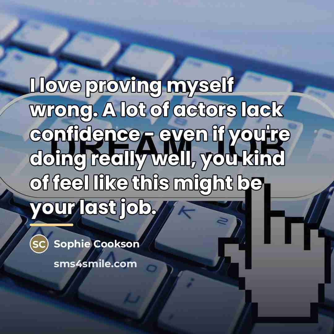 “I love proving myself wrong. A lot of actors lack…” quote by Sophie Cookson