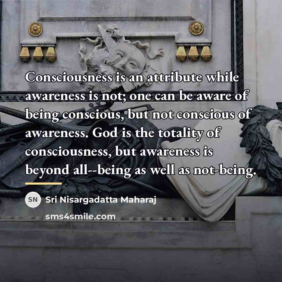 “Consciousness is an attribute while awareness is not; one can…” quote by Sri Nisargadatta Maharaj