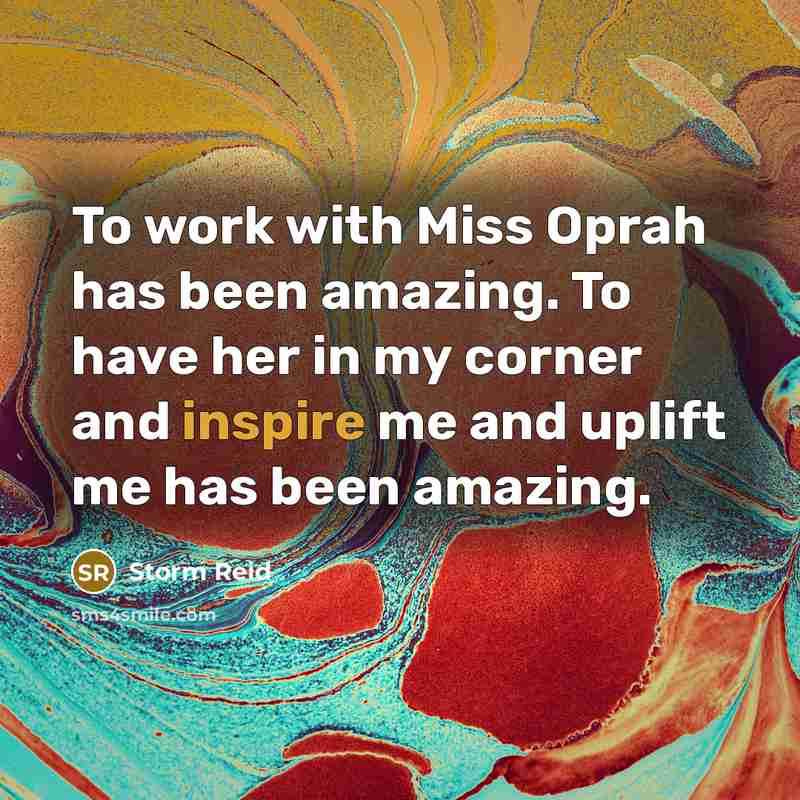 “To work with Miss Oprah has been amazing. To have…” quote by Storm Reid
