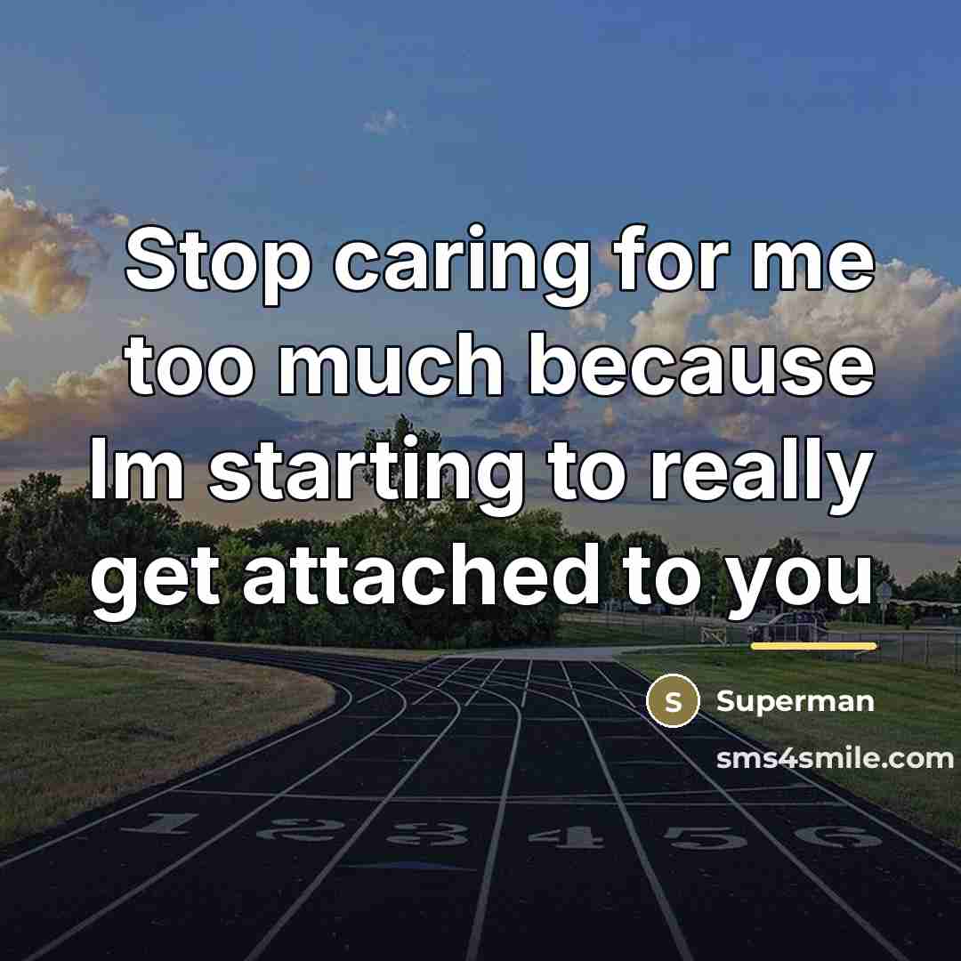 “Stop caring for me too much because Im starting to…” quote by Superman