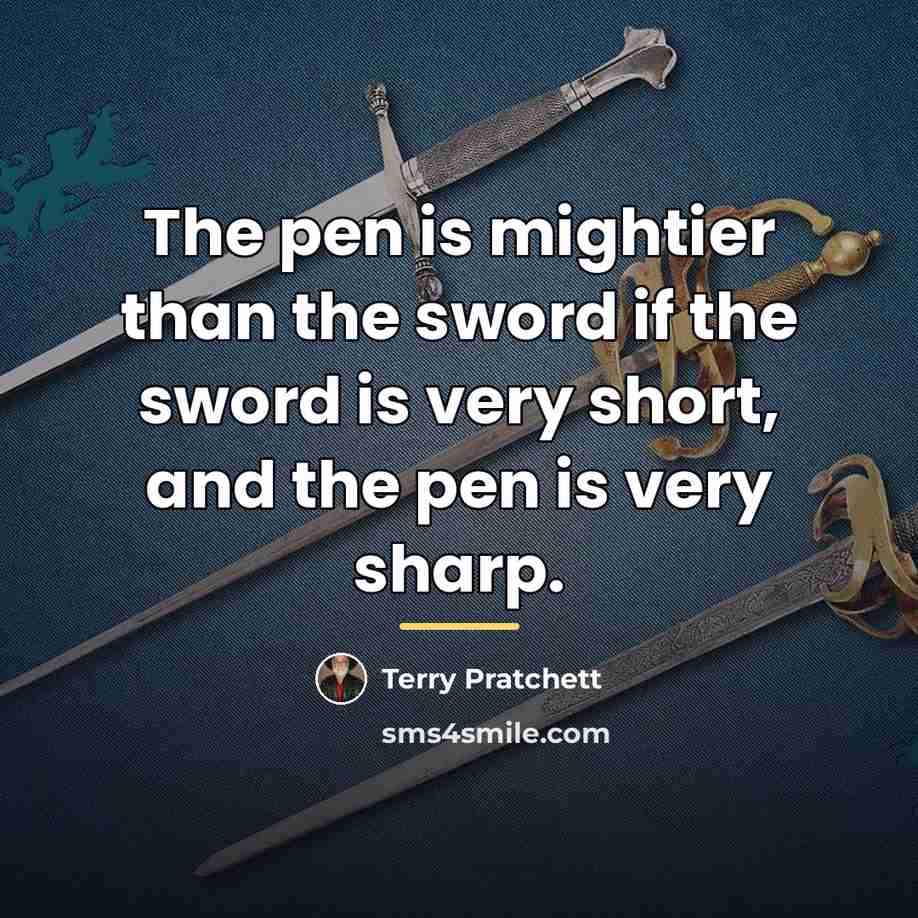 “The pen is mightier than the sword if the sword…” quote by Terry Pratchett