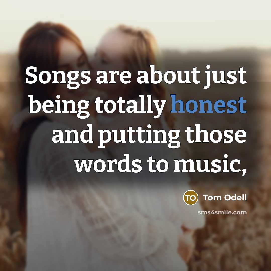“Songs are about just being totally honest and putting those…” quote by Tom Odell
