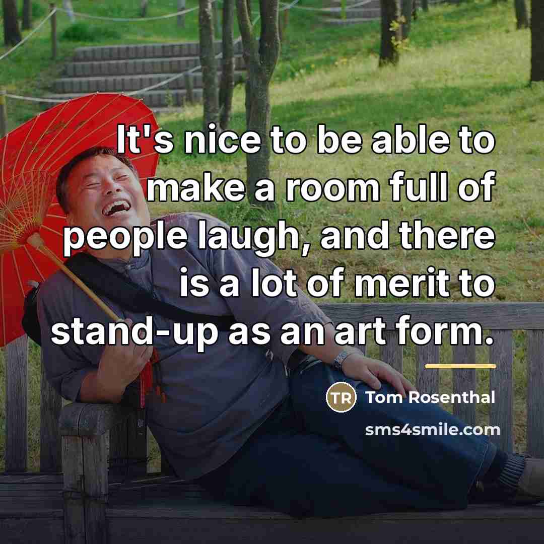 “It's nice to be able to make a room full…” quote by Tom Rosenthal