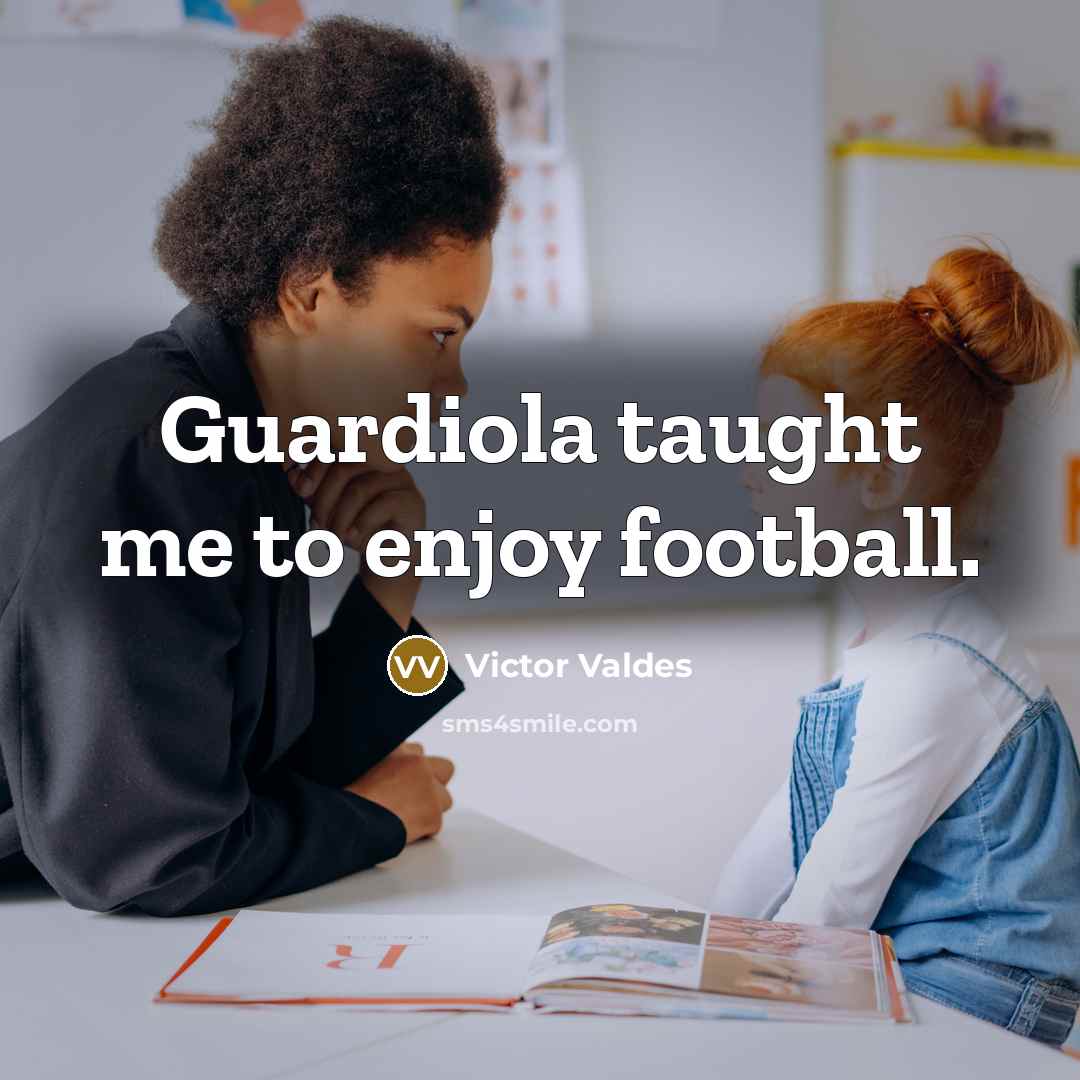 “Guardiola taught me to enjoy football.…” quote by Victor Valdes