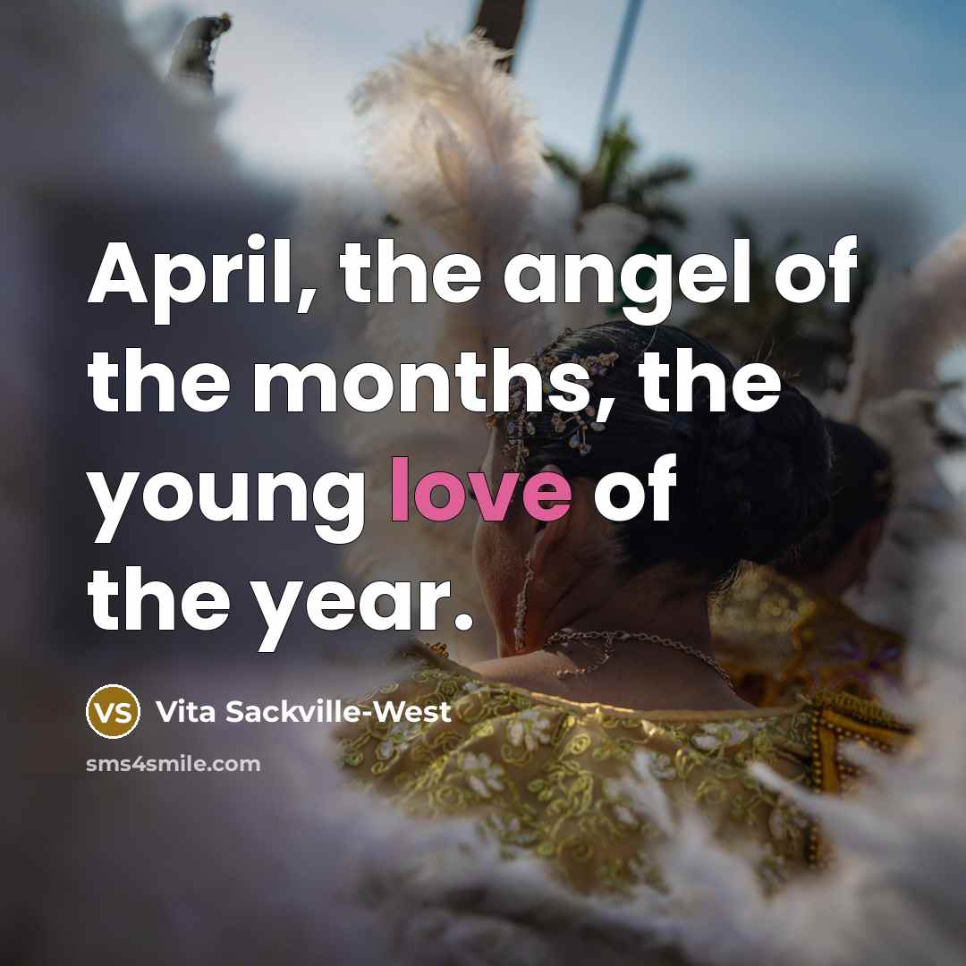 “April, the angel of the months, the young love of…” quote by Vita Sackville-West