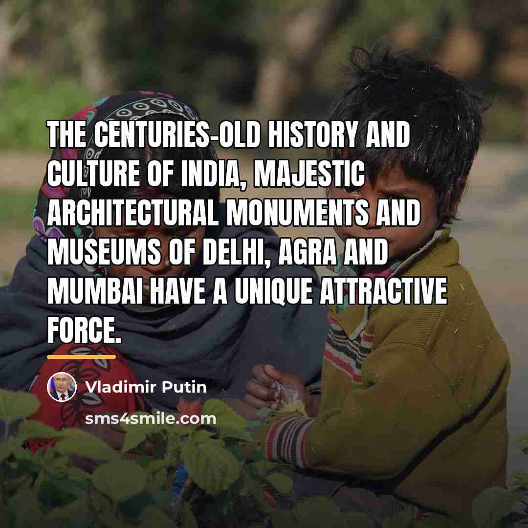 “The centuries-old history and culture of India, majestic architectural monuments…” quote by Vladimir Putin