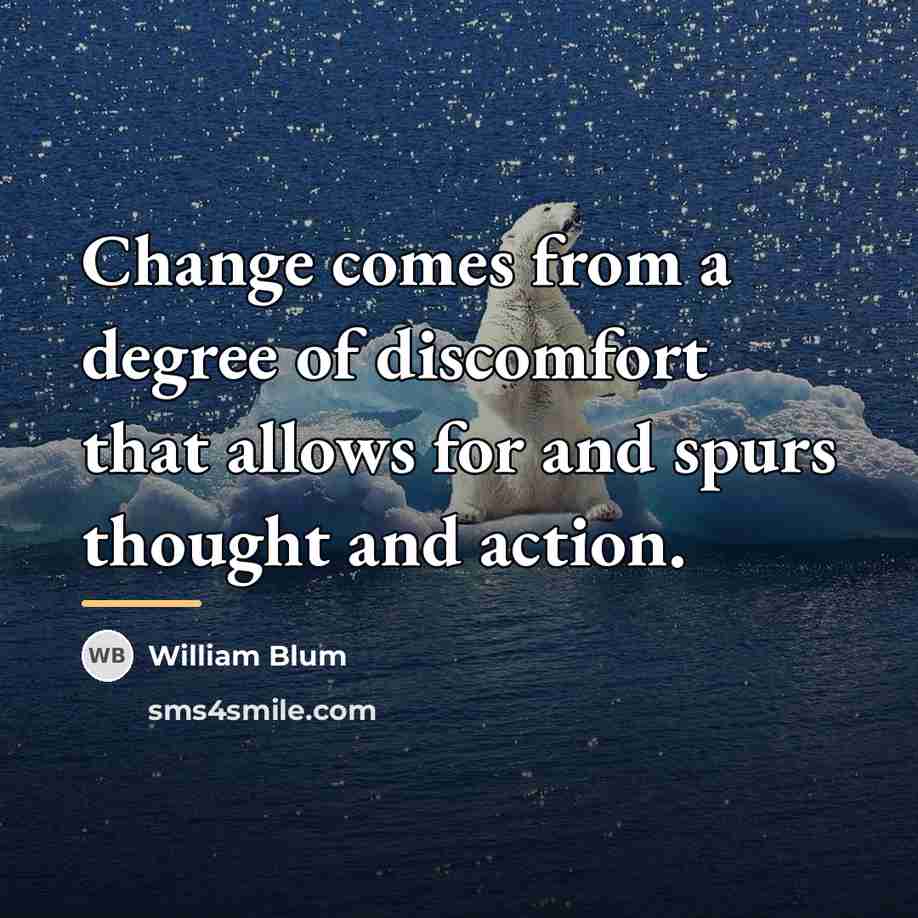 “Change comes from a degree of discomfort that allows for…” quote by William Blum