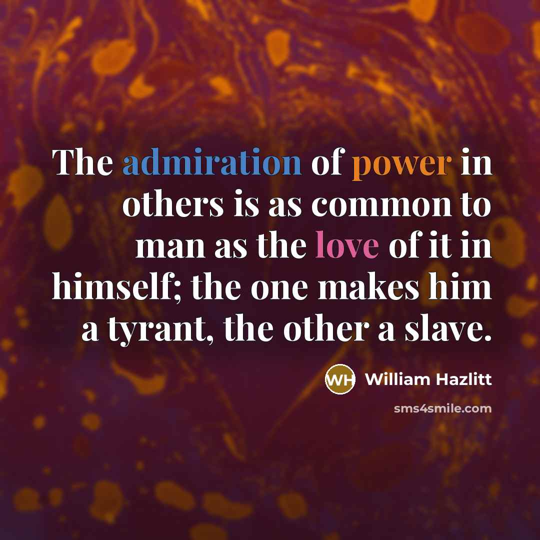 “The admiration of power in others is as common to…” quote by William Hazlitt