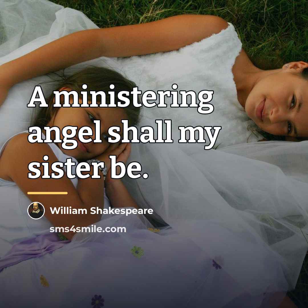 “A ministering angel shall my sister be.…” quote by William Shakespeare