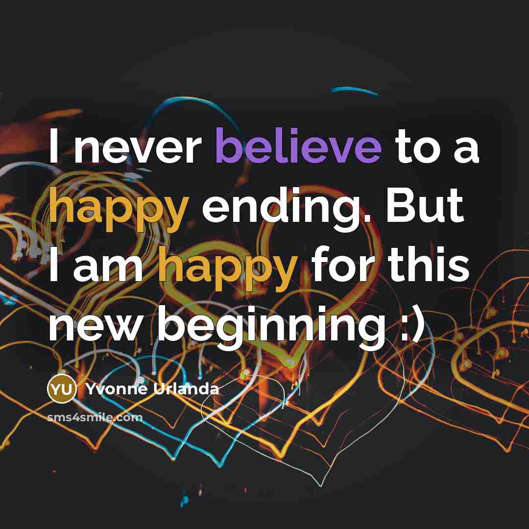 “I never believe to a happy ending. But I am…” quote by Yvonne Urlanda
