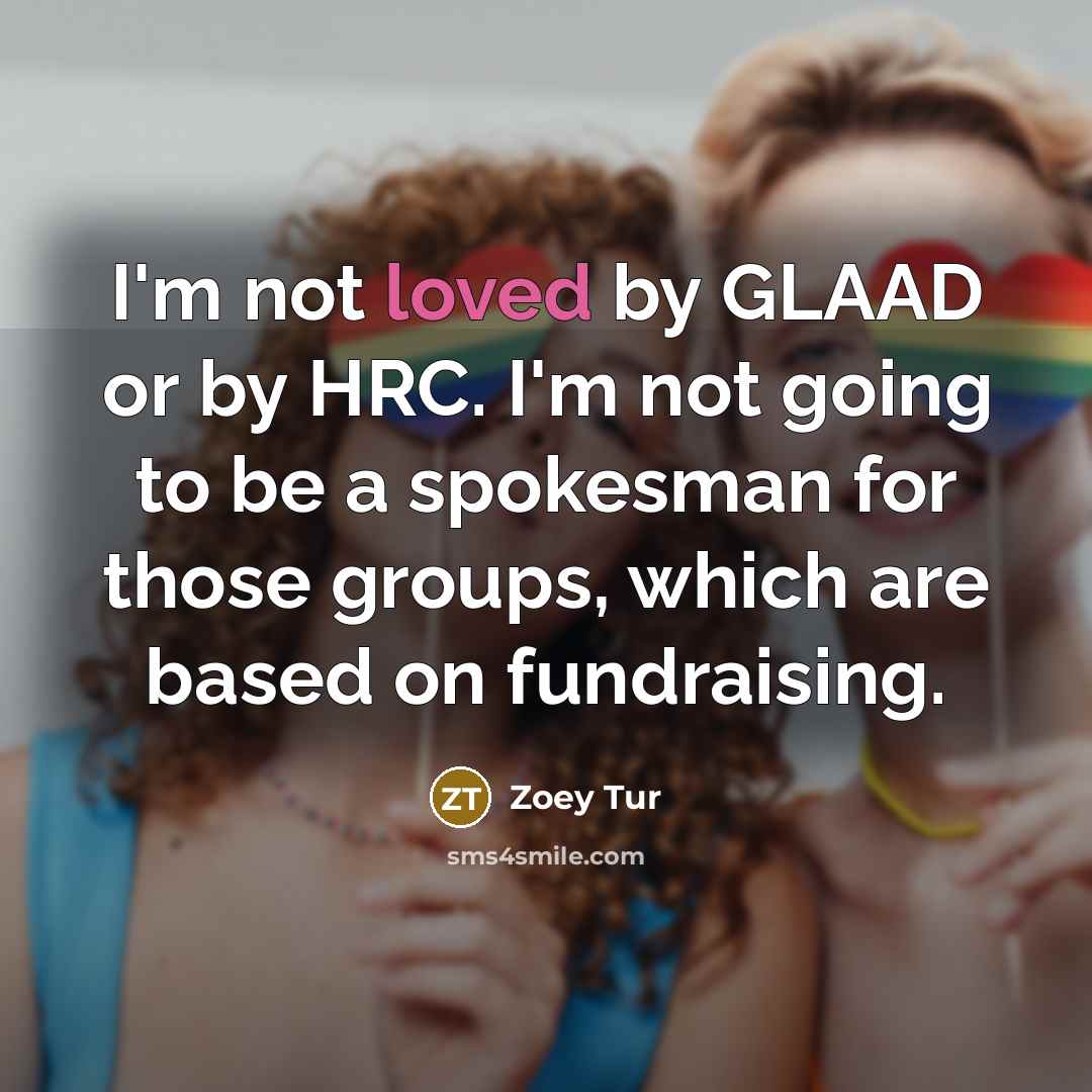 “I'm not loved by GLAAD or by HRC. I'm not…” quote by Zoey Tur