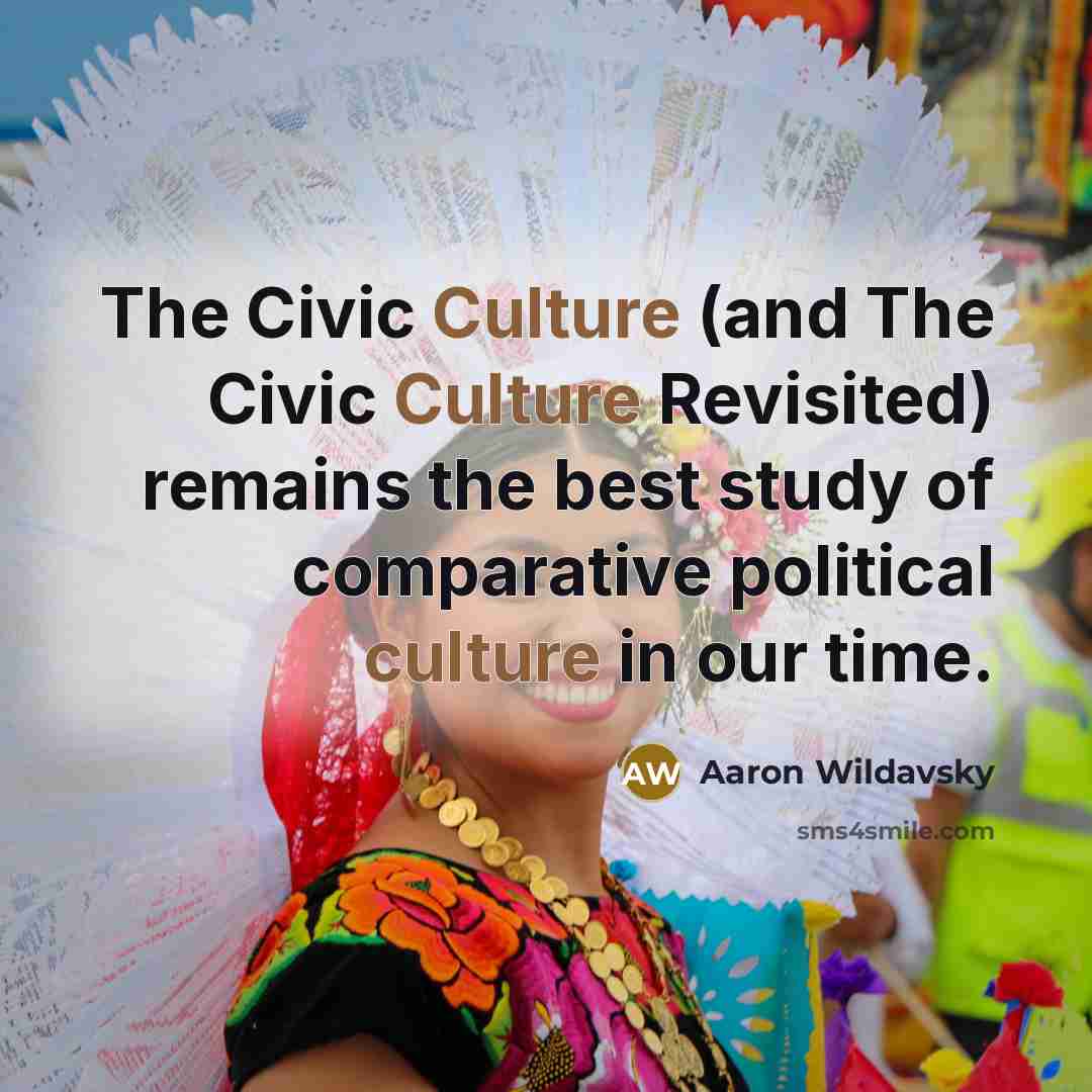 “The Civic Culture (and The Civic Culture Revisited) remains the…” quote by Aaron Wildavsky