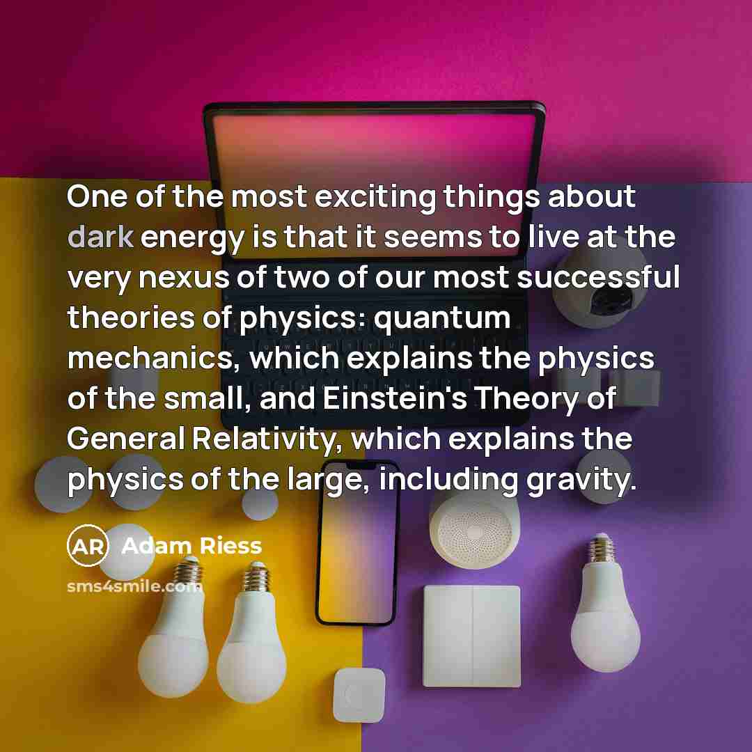 “One of the most exciting things about dark energy is…” quote by Adam Riess