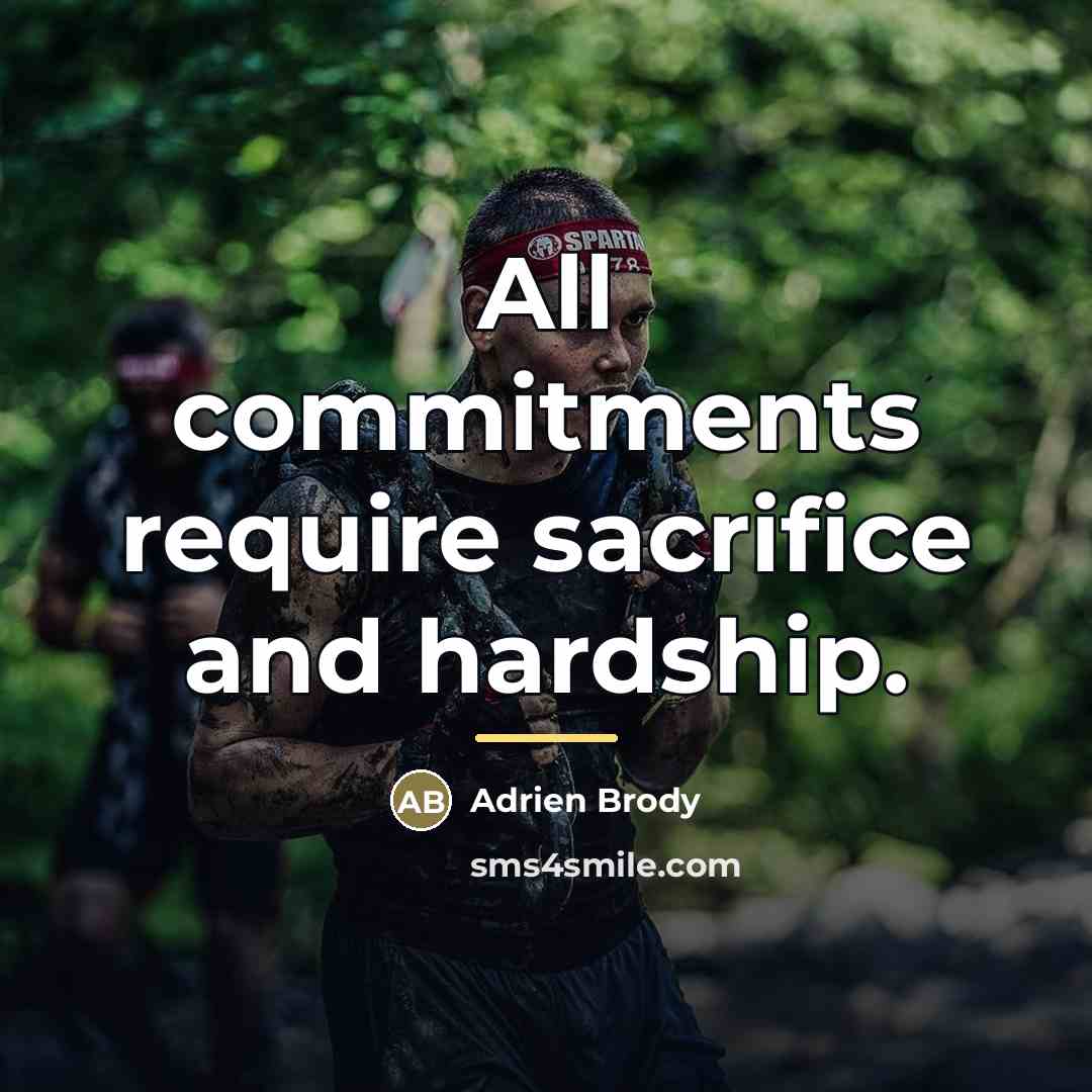 “All commitments require sacrifice and hardship.…” quote by Adrien Brody