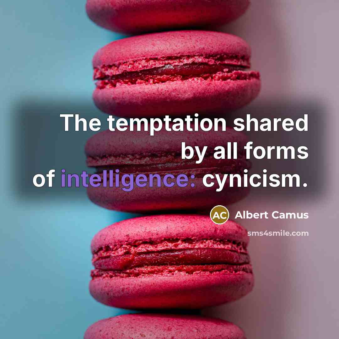 “The temptation shared by all forms of intelligence: cynicism.…” quote by Albert Camus