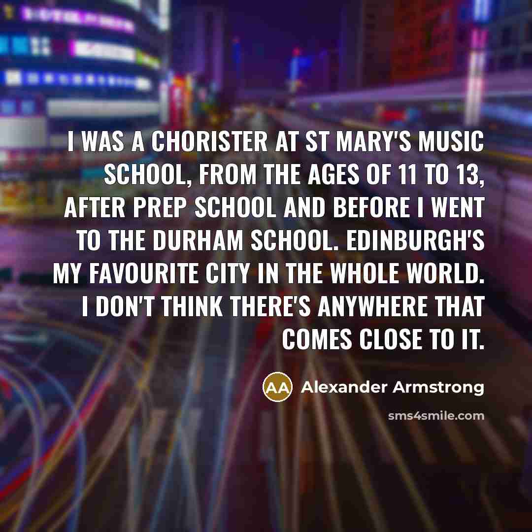 “I was a chorister at St Mary's Music School, from…” quote by Alexander Armstrong