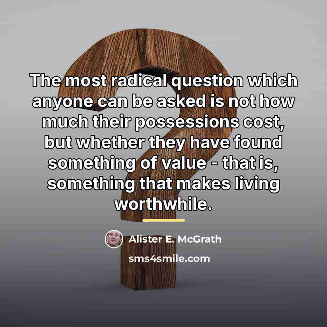 “The most radical question which anyone can be asked is…” quote by Alister E. McGrath