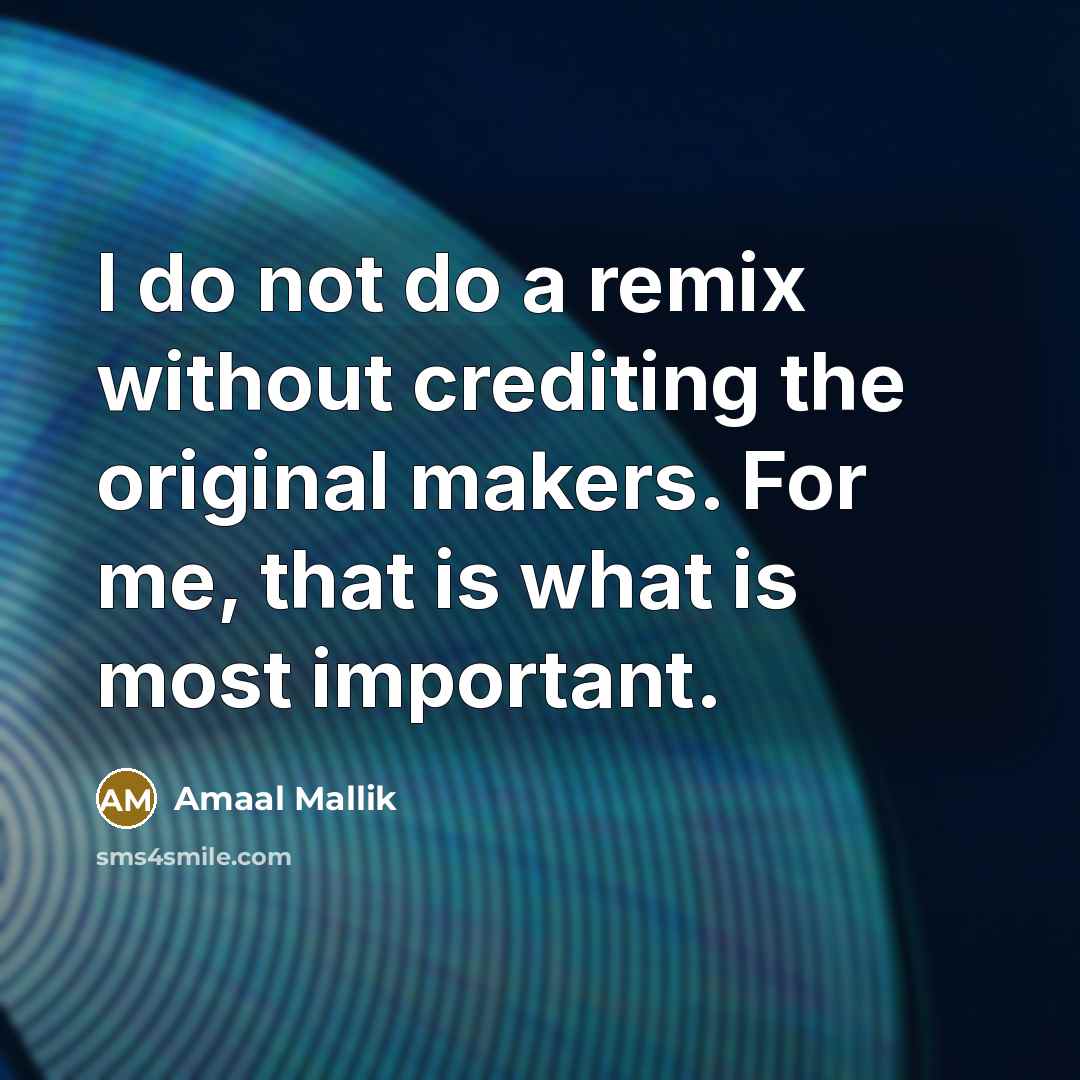 “I do not do a remix without crediting the original…” quote by Amaal Mallik