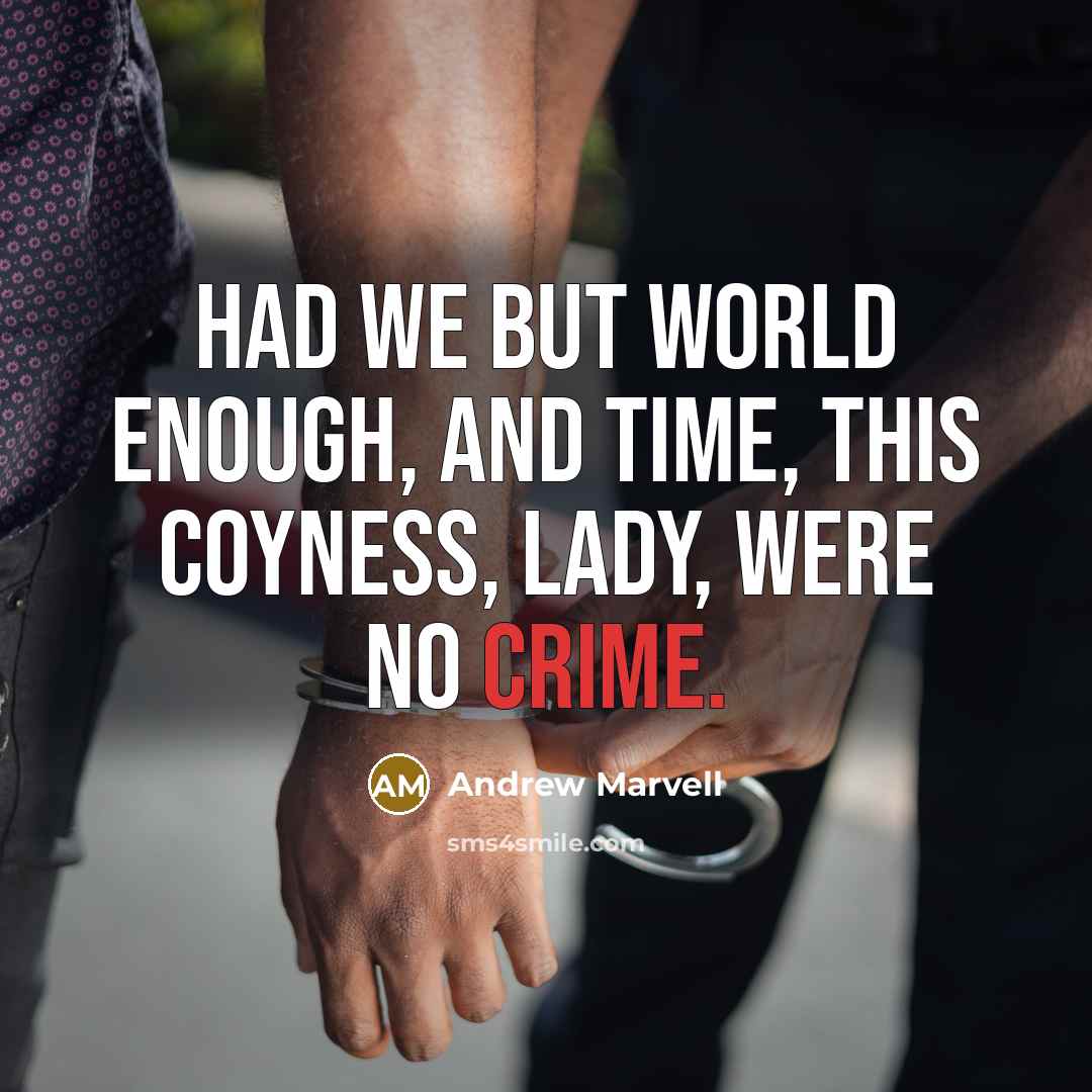 “Had we but world enough, and time, this coyness, lady,…” quote by Andrew Marvell