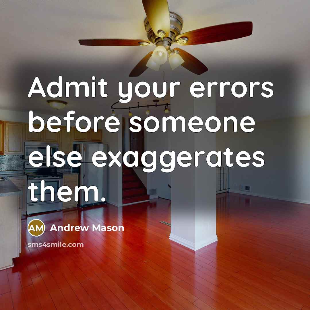 “Admit your errors before someone else exaggerates them.” quote by Andrew Mason